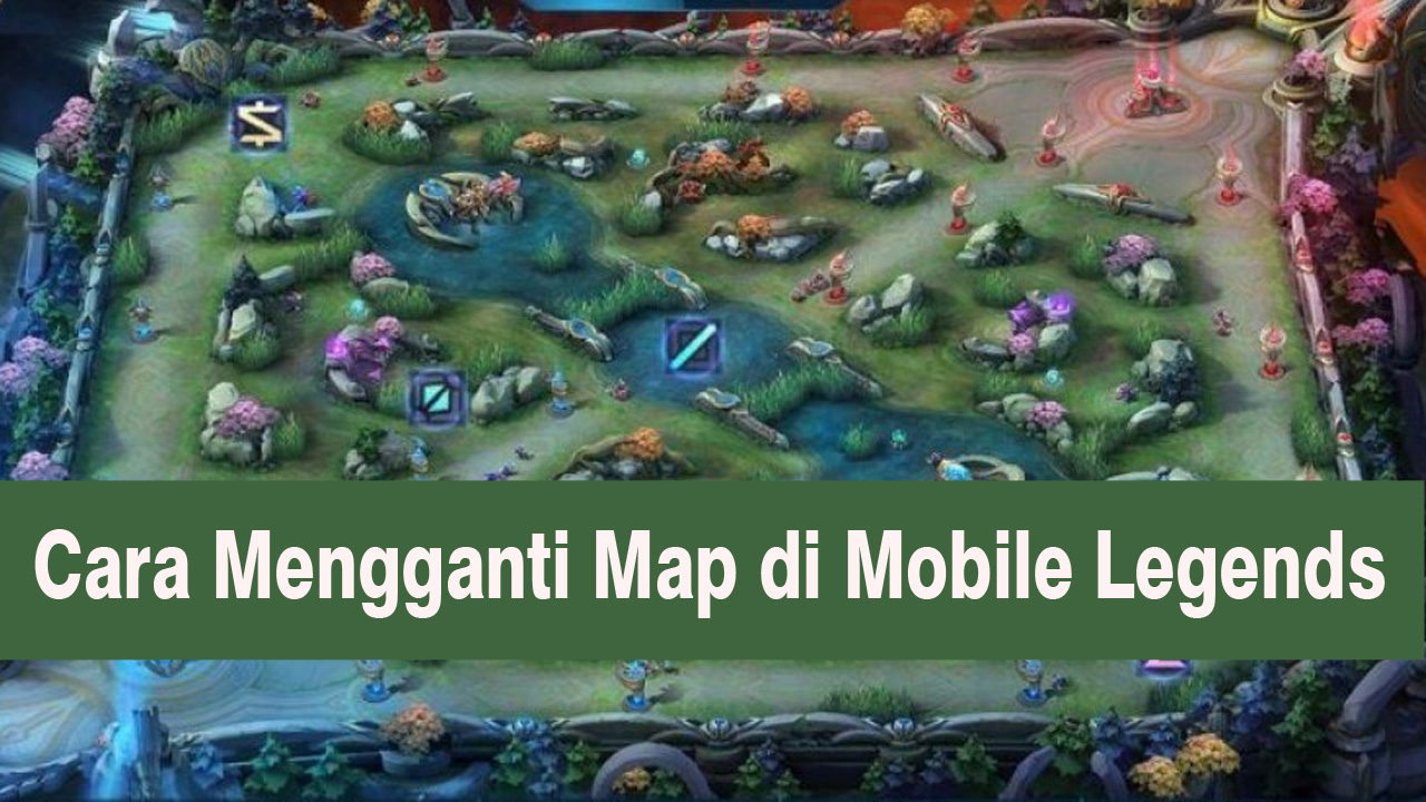 Cara Mengganti Map di Mobile Legends, Ada Map Baru Super Keren?