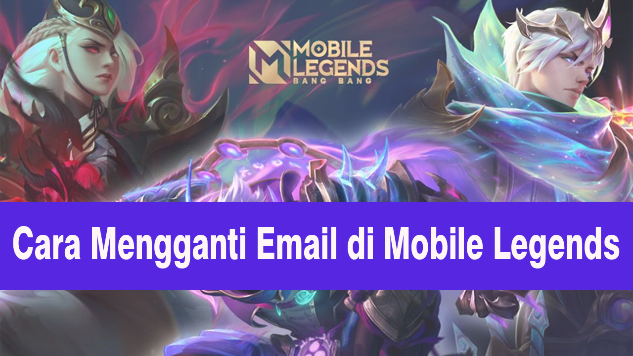 Cara Mengganti Email di Mobile Legends Dengan Mudah, Aman Anti Hack