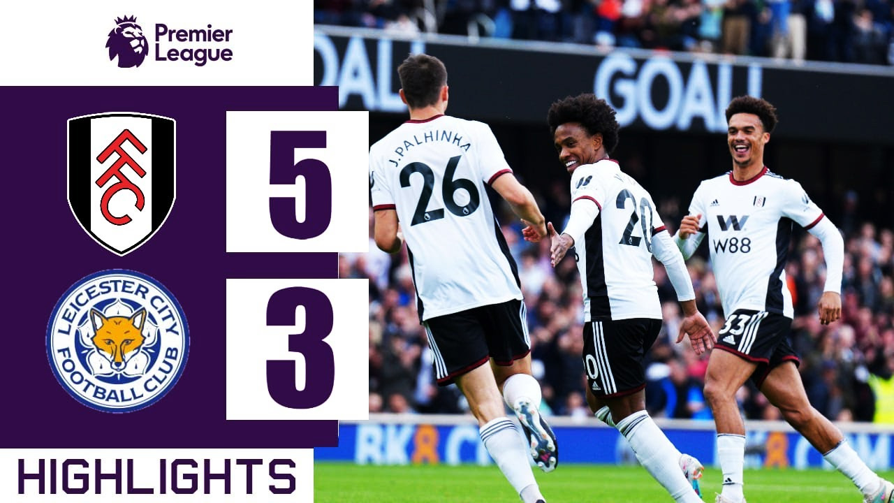 Hasil Fulham vs Leicester: Skor 5-3, Penaklukan Sempurna The Cottagers